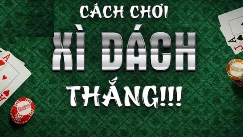 Cách chơi Xì Dách giúp bạn hiểu rõ các quy tắc và tối ưu hóa cơ hội thắng